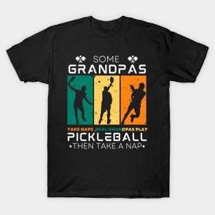 Some Grandpas Take Naps, Real Grandpas Play Pickleball. T-Shirt